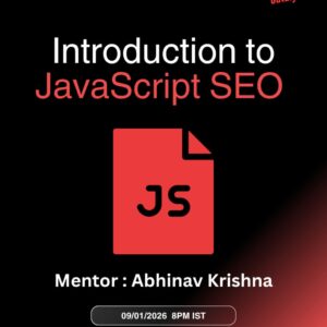 Introduction to JavaScript SEO – Session with Abhinav Krishna on 9 January 2026 at 8 PM IST